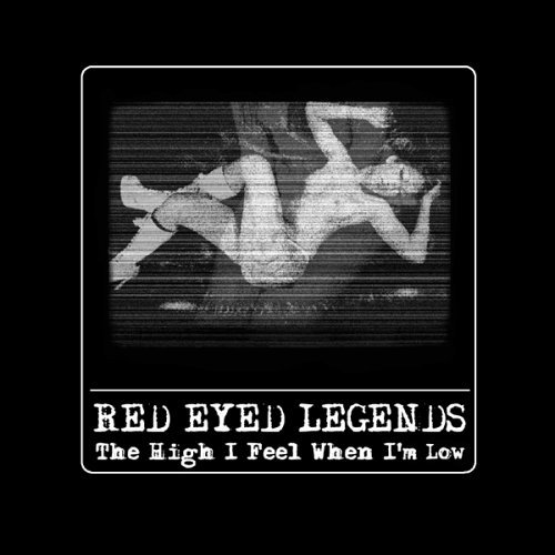 High I Feel When I'M Low Red Eyed Legends