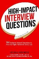 High-Impact Interview Questions: 701 Behavior-Based Questions to Find the Right Person for Every Job Victoria Hoevemeyer