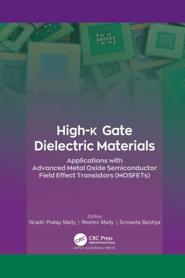 High-k Gate Dielectric Materials. Applications with Advanced Metal Oxide Semiconductor Field Effect Opracowanie zbiorowe