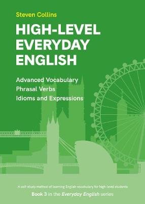 High-Level Everyday English: Book 3 in the Everyday English Advanced Vocabulary series Collins Steven