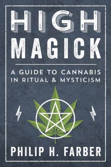 High Magick. A Guide to Cannabis in Ritual and Mysticism Farber Philip H.