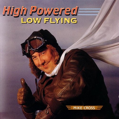 High Powered, Low Flying Mike Cross