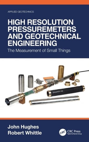 High Resolution Pressuremeters and Geotechnical Engineering: The Measurement of Small Things John Hughes