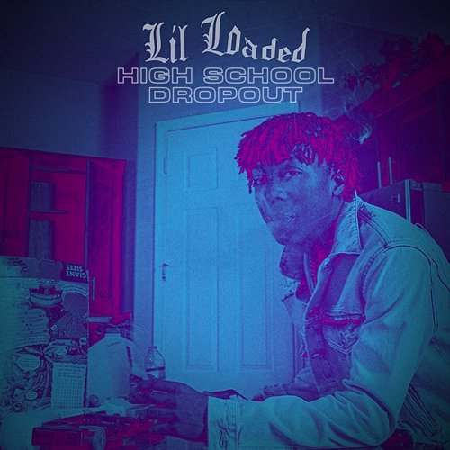 High School Dropout Lil Loaded