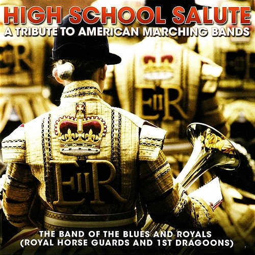 High School Salute - A Tribute To American Marching Bands The Band Of The Blues & Royals