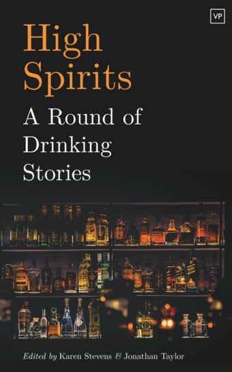 High Spirits: A Round of Drinking Stories Opracowanie zbiorowe