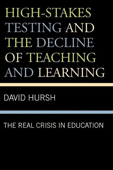 High-Stakes Testing and the Decline of Teaching and Learning Hursh David