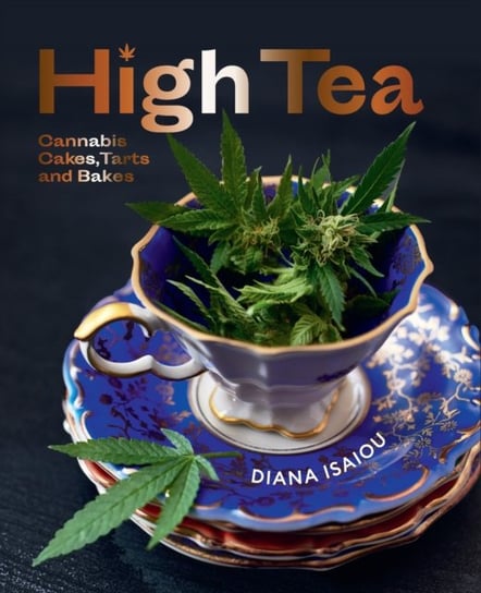 High Tea: Cannabis cakes, tarts and bakes Diana Isaiou