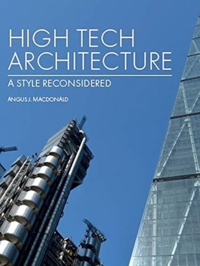High Tech Architecture A Style Reconsidered Angus J Macdonald