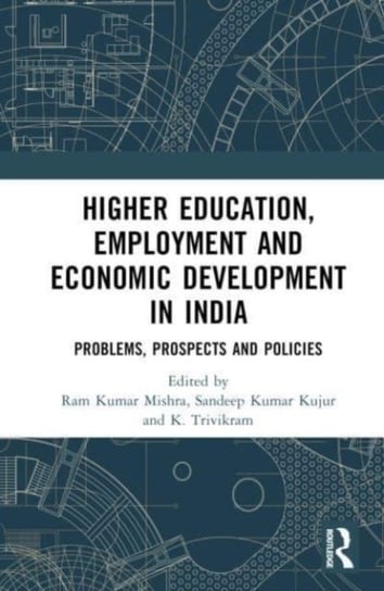 Higher Education, Employment, and Economic Development in India: Problems, Prospects, and Policies Ram Kumar Mishra