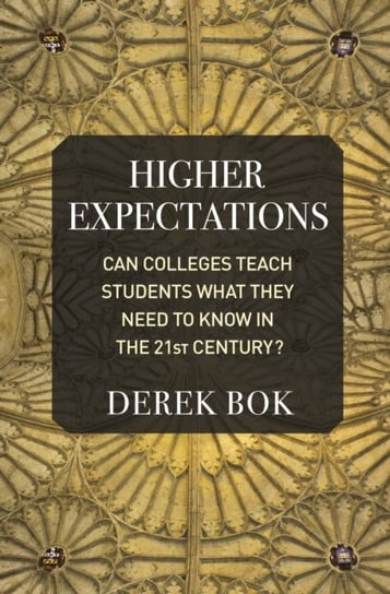 Higher Expectations. Can Colleges Teach Students What They Need to Know in the 21st Century? Bok Derek
