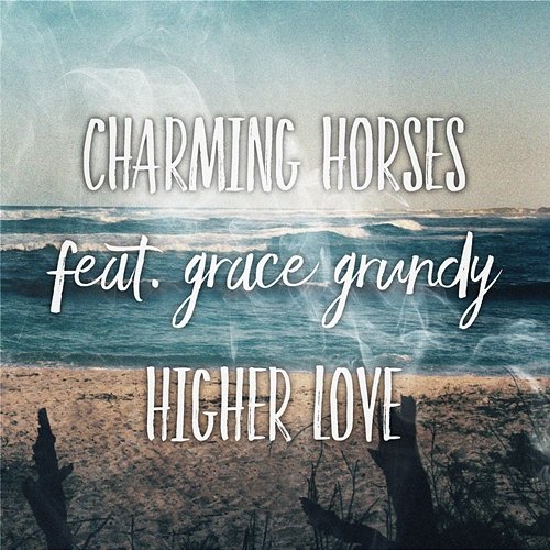 Higher Love Charming Horses feat. Grace Grundy