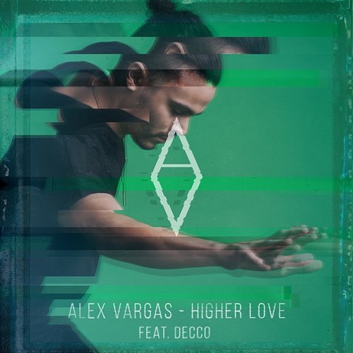 Higher Love Alex Vargas feat. DECCO