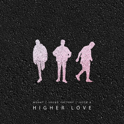 Higher Love MOUNT & Sound Factory & JUSTN X