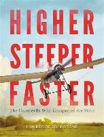Higher, Steeper, Faster: The Daredevils Who Conquered the Skies Goldstone Lawrence