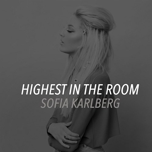 HIGHEST IN THE ROOM Sofia Karlberg