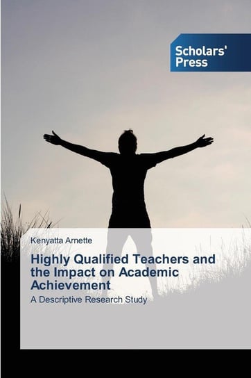 Highly Qualified Teachers and the Impact on Academic Achievement Arnette Kenyatta