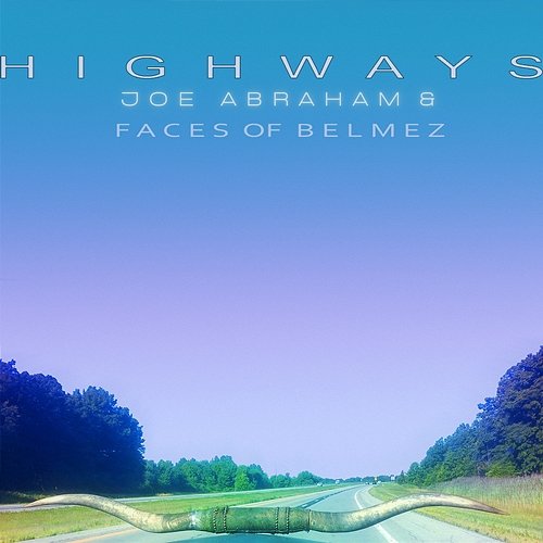 Highways Joe Abraham & The Faces of Belmez