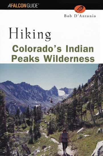 Hiking Colorado's Indian Peaks Wilderness, First Edition Lyons Press