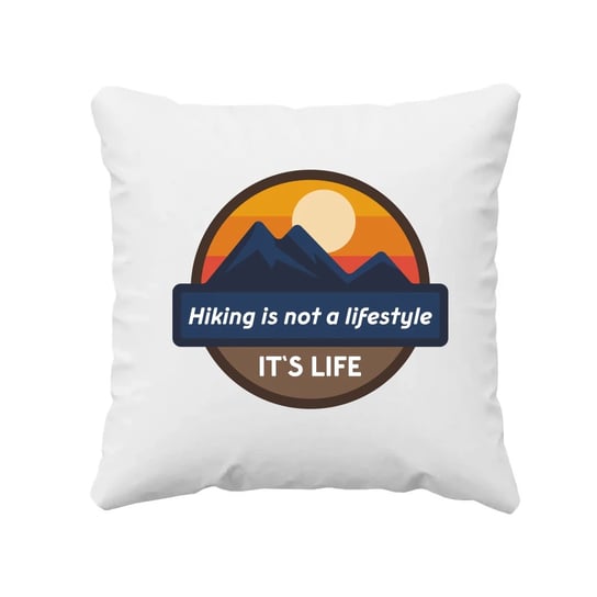 Hiking is not a lifestyle. It's life - poduszka na prezent Koszulkowy