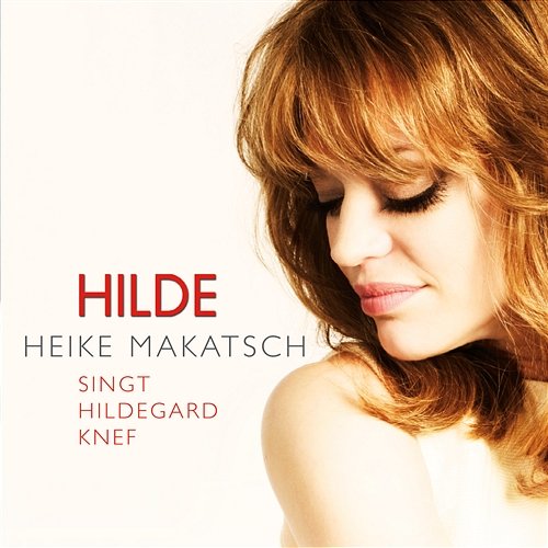Hilde - Heike Makatsch singt Hildegard Knef Heike Makatsch