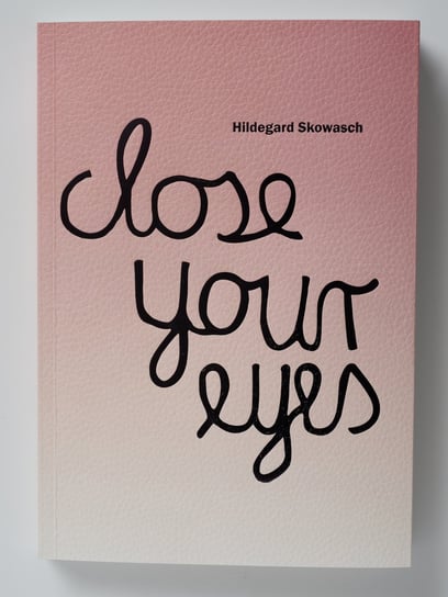 Hildegard Skowash. Close your eyes. Katalog wystawy Opracowanie zbiorowe