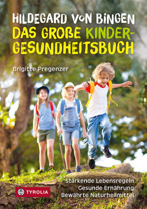 Hildegard von Bingen - das große Kinder-Gesundheitsbuch Tyrolia