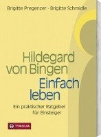 Hildegard von Bingen. Einfach Leben Pregenzer Brigitte, Schmidle Brigitte