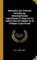 Hilfstafeln Zur Präcisen Berechnung Zwanzigstelliger Logarithmen Zu Gegeven En Zahlen Und Der Zahlen Zu 20 Stelligen Logarithmen Steinhauser Anton