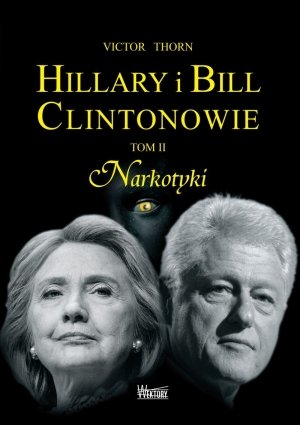 Hillary i Bill Clintonowie. Tom 2. Narkotyki Thorn Victor