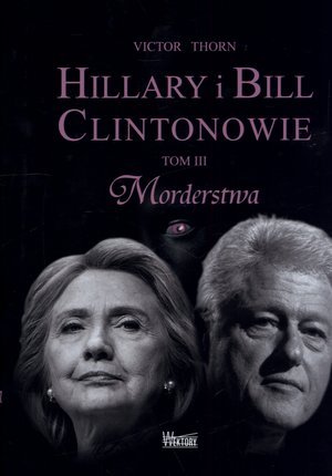 Hillary i Bill Clintonowie. Tom 3. Morderstwa Thorn Victor