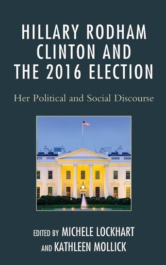 Hillary Rodham Clinton and the 2016 Election Rowman & Littlefield Publishing Group Inc