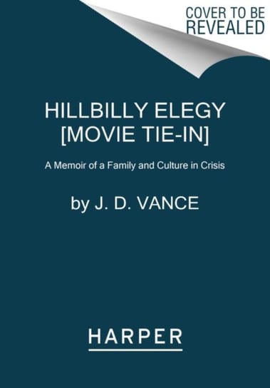 Hillbilly Elegy [movie tie-in]. A Memoir of a Family and Culture in Crisis Vance J.D.