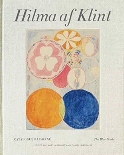 Hilma af Klint Catalogue Raisonne. The Blue Books (1906-1915). Volume 3 Daniel Birnbaum, Kurt Almqvist