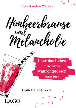 Himbeerbrause und Melancholie: Gedichte und Texte Lago