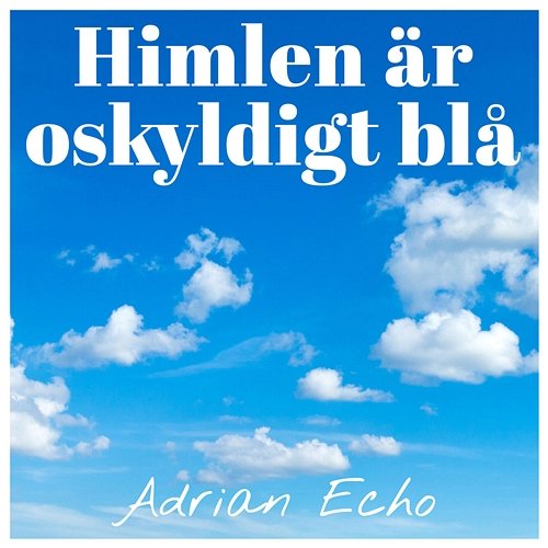 Himlen är oskyldigt blå Adrian Echo
