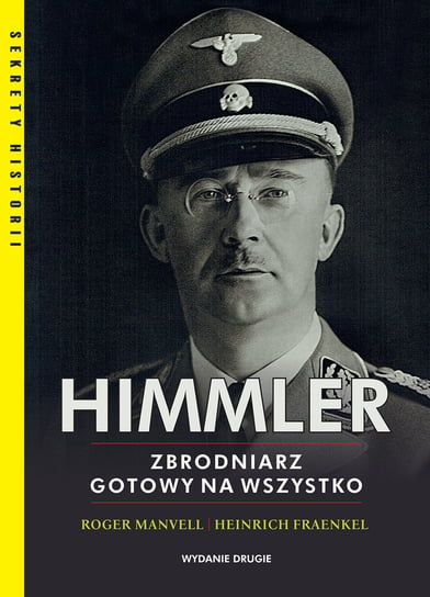 Himmler. Zbrodniarz gotowy na wszystko Manvell Roger, Fraenkel Heinrich