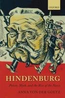 Hindenburg: Power, Myth, and the Rise of the Nazis Goltz Anna