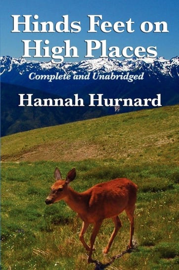 Hinds Feet on High Places Complete and Unabridged by Hannah Hurnard Hurnard Hannah