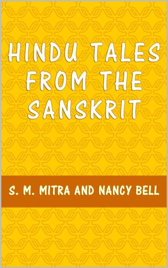 Hindu Tales from the Sanskrit S. M. Mitra, Nancy Bell