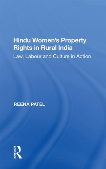 Hindu Womens Property Rights in Rural India: Law, Labour and Culture in Action Reena Patel