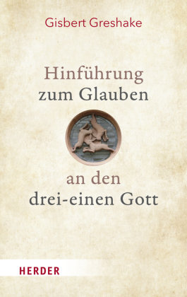 Hinführung zum Glauben an den drei-einen Gott Herder, Freiburg