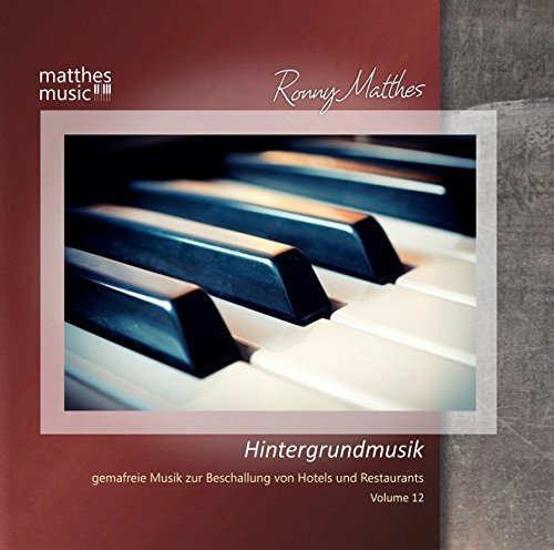 Hintergrundmusik Vol. 12 (GEMA-freie Musik zur Beschallung von Hotels & Restaurants (inkl. Entspannungsmusik mit Klavier) Various Artists