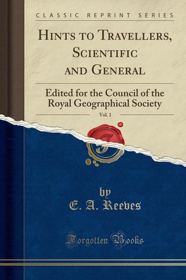 Hints to Travellers, Scientific and General, Vol. 1 Reeves E. A.