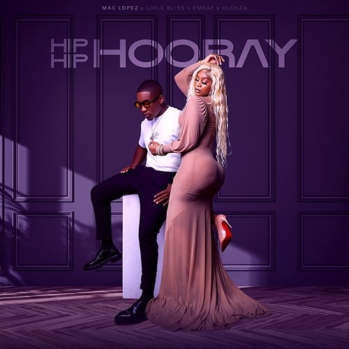 Hip Hip Hooray Mac lopez & Emkay feat. Hlokza, Lihle Bliss