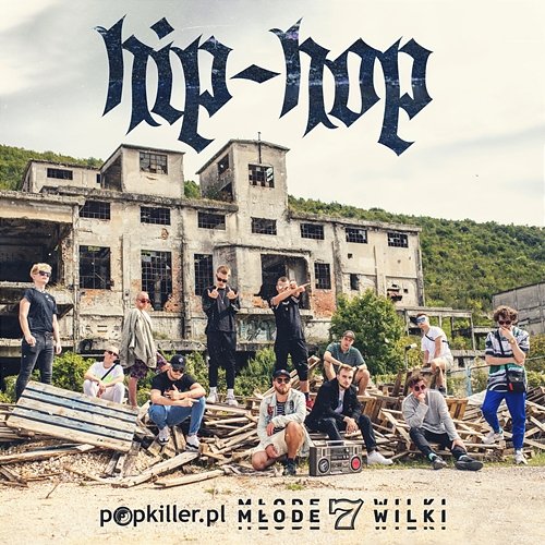 Hip-Hop Popkiller Młode Wilki feat. Opał, Qry, Koza, Oki, Karian, Lipa, Przyłu, Be Vis, ZetHa, Bober, Miły Atz, Augustyn