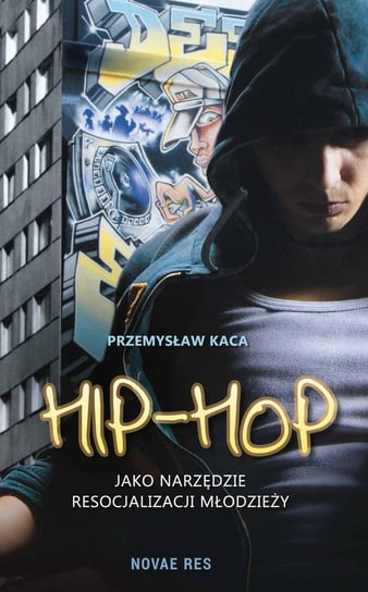 Hip-Hop, jako narzędzie resocjalizacji młodzieży Kaca Przemysław