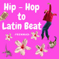Hip Hop To Latin Beat Frenmad