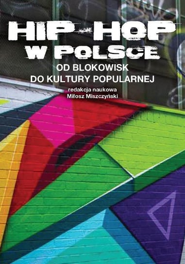 Hip-hop w Polsce. Od blokowisk do kultury popularnej Miszczyński Miłosz