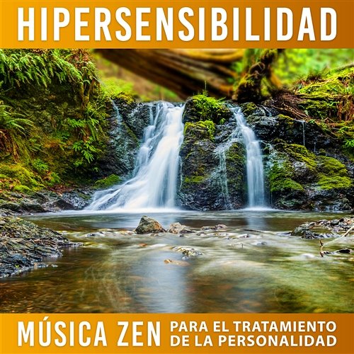 Hipersensibilidad: Música Zen para el Tratamiento de la Personalidad, Disminuir Reactividad Emocional, Pensamiento Positivo, Confianza en Uno Mismo, Música Relajante para el Sistema Nervioso Relajante Academia de Música Zen